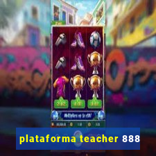 plataforma teacher 888